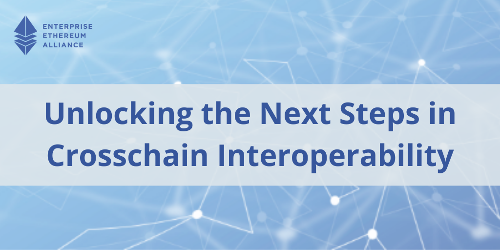 Desbloqueando os próximos passos na interoperabilidade entre cadeias cruzadas – Enterprise Ethereum Alliance